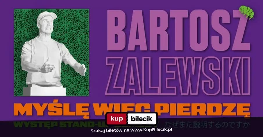 Stand-up / Wrocław / Bartosz Zalewski - "Myślę więc pierdzę"